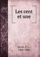 Les cent et une, Jacob, P. L., 1806-1884 