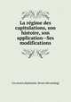 La regime des capitulations, son histoire, son application--Ses modifications, Un ancien diplomate. [from old catalog] 