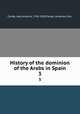 History of the dominion of the Arabs in Spain. 3, 