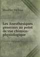 Les Anesthesiques generaux au point de vue chimico-physiologique, Maurice Nicloux 