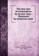 The new cure of consumption by its own virus : illustrated by numerous cases, Burnett, J. Compton (James Compton), 1840-1901? 