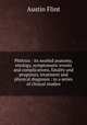 Phthisis : its morbid anatomy, etiology, symptomatic events and complications, fatality and prognosis, treatment and physical diagnosis : in a series of clinical studies, Flint Austin 