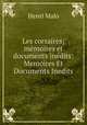 Les corsaires; mmoires et documents indits: Memoires Et Documents Inedits, Henri Malo 