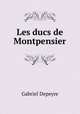 Les ducs de Montpensier, Gabriel Depeyre 