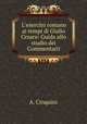L`esercito romano ai tempi di Giulio Cesare: Guida allo studio dei Commentarii, A. Cinquini 