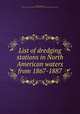 List of dredging stations in North American waters from 1867-1887, Smith, Sanderson, 1832-1915,United States Fish Commission,U.S. Coast and Geodetic Survey 