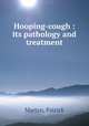 Hooping-cough : its pathology and treatment, Martyn, Patrick 
