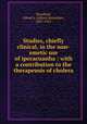 Studies, chiefly clinical, in the non-emetic use of ipecacuanha : with a contribution to the therapeusis of cholera, Woodhull, Alfred A. (Alfred Alexander), 1837-1921 