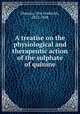 A treatise on the physiological and therapeutic action of the sulphate of quinine, Manson, Otis Frederick, 1822-1888 