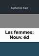 Les femmes: Nouv. d, Alphonse Karr 