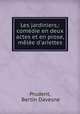 Les jardiniers,: comdie en deux actes et en prose, mle d`ariettes, Prudent, Bertin Davesne 
