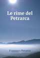 Le rime del Petrarca, Francesco Petrarca 