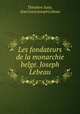 Les fondateurs de la monarchie belge. Joseph Lebeau, 