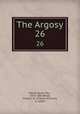 The Argosy. 26, Wood, Henry, Mrs., 1814-1887,Wood, Charles W. (Charles William), b. 1850? 