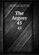 The Argosy. 45, Wood, Henry, Mrs., 1814-1887,Wood, Charles W. (Charles William), b. 1850? 