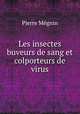 Les insectes buveurs de sang et colporteurs de virus, 