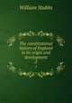The constitutional history of England in its origin and development. 2, Stubbs, William 