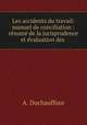 Les accidents du travail: manuel de conciliation : rsum de la jurisprudence et valuation des ., A. Duchauffour 