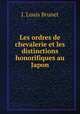 Les ordres de chevalerie et les distinctions honorifiques au Japon, J. Louis Brunet 