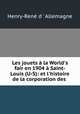 Les jouets la World`s fair en 1904 Saint-Louis (U-S): et l`histoire de la corporation des ., 