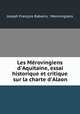 Les Mrovingiens d`Aquitaine, essai historique et critique sur la charte d`Alaon, 