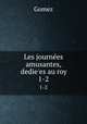 Les journes amusantes, dedie`es au roy. 1-2, Gomez 