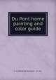 Du Pont home painting and color guide, E. I. DuPont de Nemours & Co. Inc. 