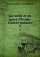 Les mille et un quart-d`heure: Contes tartares. 3, Thomas-Simon Gueullette 