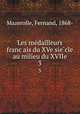 Les medailleurs francais du XVe siecle au milieu du XVIIe. 3, Mazerolle, Fernand, 1868- 