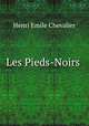 Les Pieds-Noirs ., Henri Emile Chevalier 