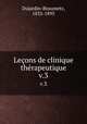 Leons de clinique thrapeutique. v.3, Dujardin-Beaumetz, 1833-1895 