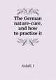 The German nature-cure, and how to practise it, Aidall, I 