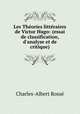 Les Thories littraires de Victor Hugo: (essai de classification, d`analyse et de critique), 