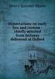 Dissertations on early law and custom : chiefly selected from lectures delivered at Oxford, Maine, Henry Sumner, Sir, 1822-1888 