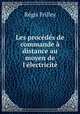 Les procds de commande distance au moyen de l`lectricit, 
