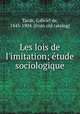 Les lois de l`imitation; etude sociologique, Tarde, Gabriel de, 1843-1904. [from old catalog] 