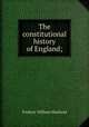 The constitutional history of England;, Maitland, Frederic William, 1850-1906 