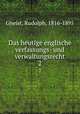 Das heutige englische verfassungs- und verwaltungsrecht. 2, Gneist, Rudolph, 1816-1895 