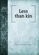 Less than kin, Miller, Alice Duer, 1874-1942,Henry Holt and Company. pbl,Quinn and Boden Company. prt 