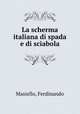 La scherma italiana di spada e di sciabola, Masiello, Ferdinando 
