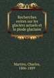 Recherches rentes sur les glaciers actuels et la piode glaciaire, Martins, Charles, 1806-1889 