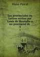 Les provinciales ou Lettres ecrites par Louis de Montalte a un provincial de .. 3, Blaise Pascal 