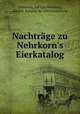 Nachtrge zu Nehrkorn`s Eierkatalog, Nehrkorn, Adolph,Nehrkorn, Adolph. Katalog der Eiersammulung 