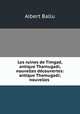Les ruines de Timgad, antique Thamugadi, nouvelles dcouvertes: antique Thamugadi; nouvelles ., Albert Ballu 