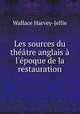 Les sources du thtre anglais l`poque de la restauration, Wallace Harvey-Jellie 