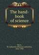 The hand-book of science, Byrn, M. Lafayette (Marcus Lafayette), 1826-1903 