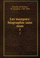 Les masques: biographie sans nom. 1, Boucher de Perthes, M. (Jacques), 1788-1868 