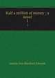Half a million of money ; a novel. 1, Edwards Amelia Ann 
