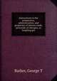 Instructions in the preparation, administration, and properties of nitrous oxide, protoxide of nitrogen, or laughing gas, Barker, George T 
