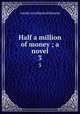 Half a million of money ; a novel. 3, Edwards Amelia Ann 